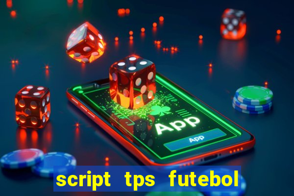 script tps futebol de rua